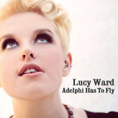 Lucy Ward - Adelphi Has To Fly (2011)
