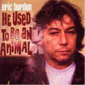 Eric Burdon - He Used To Be An Animal 