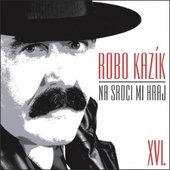 Robo Kazík - Na srdci mi hraj XVI. 