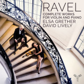 Maurice Ravel / Elsa Grether, David Lively - Kompletní dílo pro housle a klavír / Complete Works For Violin & Piano (2022)