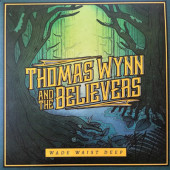 Thomas Wynn & The Believers - Wade Waist Deep (2017) - Vinyl