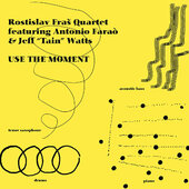 Rostislav Fraš Quartet Feat. Antonio Farao & Jeff Watts - Use The Moment (2017) 