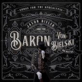 Jason Bieler And The Baron Von Bielski Orchestra - Songs For The Apocalypse (An Auditory Excursion Of Whimsical Delirium) /2021