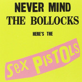Sex Pistols - Never Mind The Bollocks Here's The Sex Pistols (Remastered) 