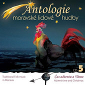 Various Artists - Antologie moravské lidové hudby 5: Čas adventu a Vánoc 