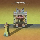 Tim Bowness - Abandoned Dancehall Dreams (Reedice 2019)