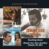 Jerry Lee Lewis - Touching Home/Would You Take Another Chance on Me? 
