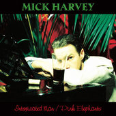 Mick Harvey - Intoxicated Man / Pink Elephants - 180 gr. Vinyl 