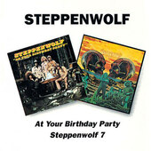 Steppenwolf - At Your Birthday Party / Steppenwolf 7 (Edice 2008) 