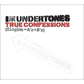 Undertones - True Confessions (Singles=A’s+B’s) /Edice 2011