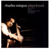 Charles Mingus - Plays It Cool (2000)