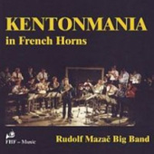 Rudolf Mazač Big Band - Kentonmania In French Horns (2011) 