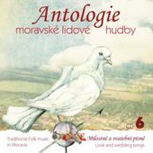 Various Artists - Antologie moravské lidové hudby 6: Milostné a svatební písně 