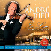André Rieu - In Love With Maastricht - A Tribute To My Hometown (2013)