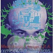 Meat-House Chicago I.R.A. - Celtic Cellophane Boys (EP, 1993)