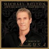 Michael Bolton - Aint No Mountain High Enough A Tribute To Hitsville U.S.A 
