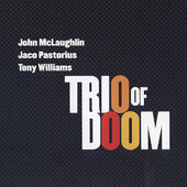 Trio Of Doom, John McLaughlin / Jaco Pastorius / Tony Williams - Trio Of Doom (2007)
