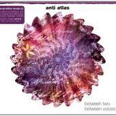 Anti Atlas - Between Two And Between Voices 