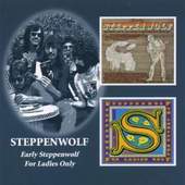 Steppenwolf - Early Steppenwolf / For Ladies Only (Edice 2008)
