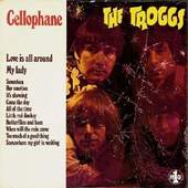 Troggs - Cellophane 