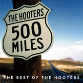 Hooters - 500 Miles: Best Of The Hooters (2010) 