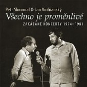 Petr Skoumal & Jan Vodňanský - Všechno je proměnlivé / Zakázané koncerty 1974-1981 