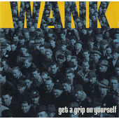 Wank - Get A Grip On Yourself 