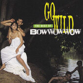Bow Wow Wow - Go Wild: The Best Of Bowwowwow (1994) 