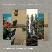 Brad Mehldau & Orpheus Chamber Orchestra - Variations On A Melancholy Theme (2021)