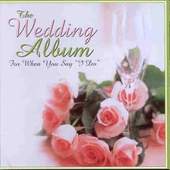 Various Artists - Wedding Album: For When You Say I Do 
