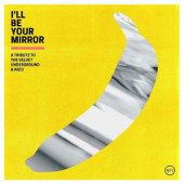 Velvet Underground =Tribute= - I'll Be Your Mirror: A Tribute To The Velvet Underground & Nico (2021)