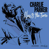 Charlie Parker - Now's The Time (2018 Version) - Vinyl 
