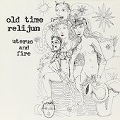 Old Time Relijun - Uterus And Fire 