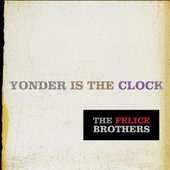Felice Brothers - Yonder Is The Clock (2009)