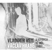 Vladimír Veit / Václav Hrabě - A Kdybych Měl Umřít (2016) 
