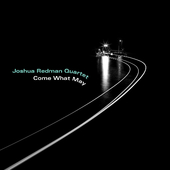 Joshua Redman Quartet - Come What May (2019)