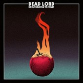Dead Lord - In Ignorance We Trust (Limited Edition, 2017) – Vinyl 