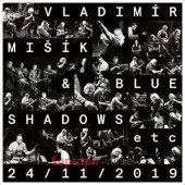 Vladimír Mišík & Blue Shadows, ETC... - 24/11/2019 (2025)