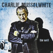 Charlie Musselwhite - Well (2010)
