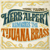 Herb Alpert - Music Volume 3 - Herb Alpert Reimagines The Tijuana Brass (2018) – Vinyl