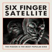 Six Finger Satellite - Pigeon Is The Most Popular Bird (Reedice 2023) - Limited Vinyl