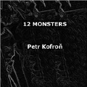 Petr Kofroň - 12 Monsters 