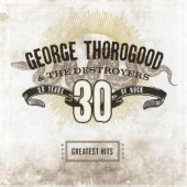 George Thorogood & The Destroyers - Greatest Hits: 30 Years Of Rock (Edice 2018) - Vinyl 
