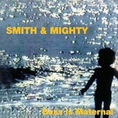 Smith & Mighty - Bass Is Maternal (Edice 2000) 