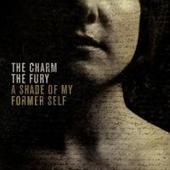 Charm The Fury - Shade of My Former Self (Limited Edition) 