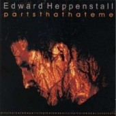 Edward Heppenstall - Parts That Hate Me (2001)