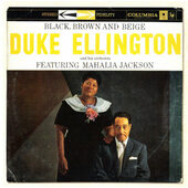 Duke Ellington And His Orchestra Featuring Mahalia Jackson - Black, Brown And Beige (Edice 2011)
