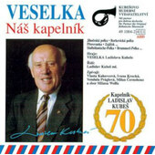Veselka - Náš kapelník / Ladislav Kubeš "70" (Edice 2005)
