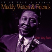 Muddy Waters & Friends - Goin' Way Back (Edice 2006) 