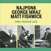 Najponk/George Mraz/Matt Fishwick - Final Touch Of Jazz (2016) 